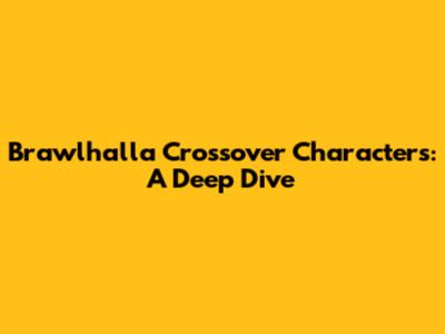 Brawlhalla Crossover Characters: A Deep Dive