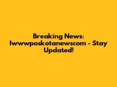 Breaking News: Iwwwposkotanewscom - Stay Updated!