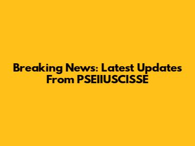 Breaking News: Latest Updates From PSEIIUSCISSE