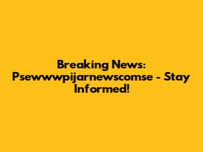 Breaking News: Psewwwpijarnewscomse - Stay Informed!