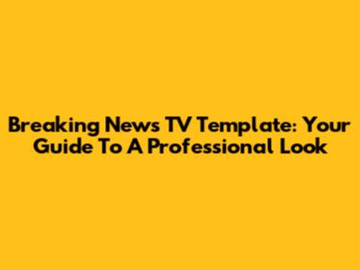 Breaking News TV Template: Your Guide To A Professional Look