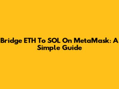 Bridge ETH To SOL On MetaMask: A Simple Guide