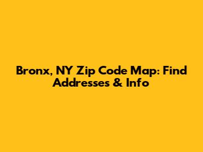 Bronx, NY Zip Code Map: Find Addresses & Info
