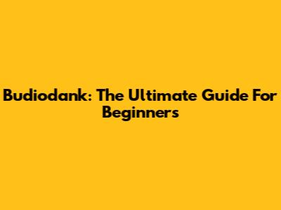 Budiodank: The Ultimate Guide For Beginners