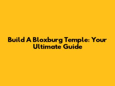 Build A Bloxburg Temple: Your Ultimate Guide