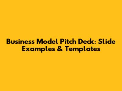 Business Model Pitch Deck: Slide Examples & Templates