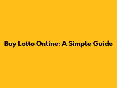 Buy Lotto Online: A Simple Guide
