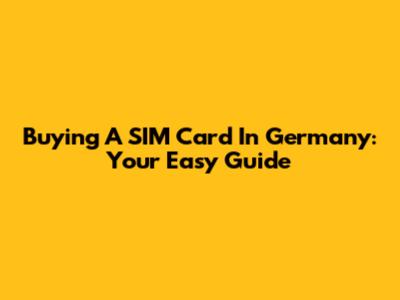Buying A SIM Card In Germany: Your Easy Guide