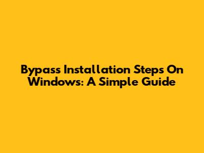 Bypass Installation Steps On Windows: A Simple Guide