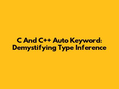 C And C++ Auto Keyword: Demystifying Type Inference