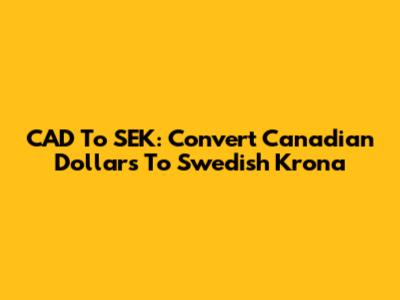 CAD To SEK: Convert Canadian Dollars To Swedish Krona