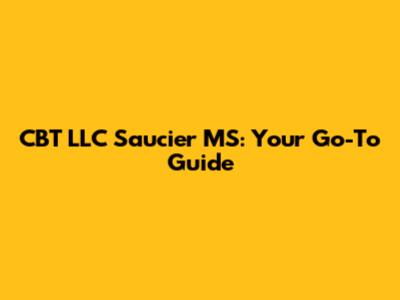 CBT LLC Saucier MS: Your Go-To Guide