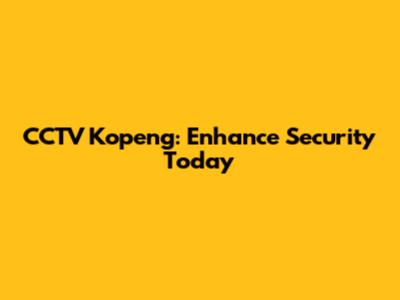 CCTV Kopeng: Enhance Security Today