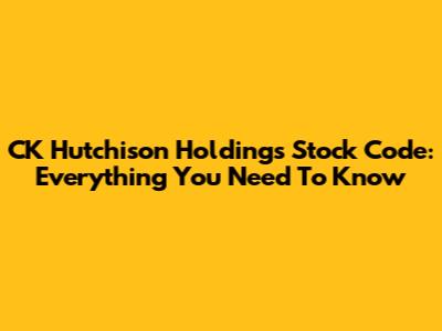 CK Hutchison Holdings Stock Code: Everything You Need To Know