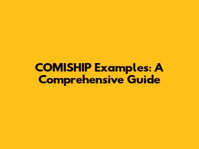 COMISHIP Examples: A Comprehensive Guide