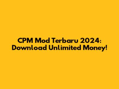 CPM Mod Terbaru 2024: Download Unlimited Money!