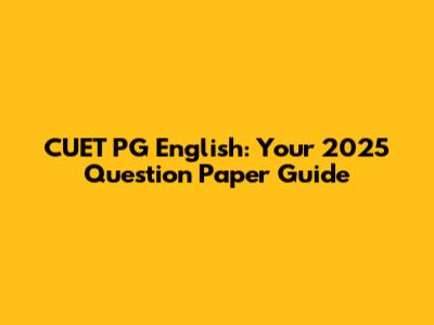 CUET PG English: Your 2025 Question Paper Guide