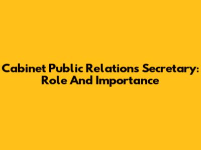 Cabinet Public Relations Secretary: Role And Importance