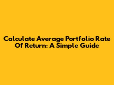 Calculate Average Portfolio Rate Of Return: A Simple Guide