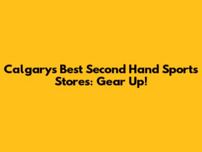 Calgary's Best Second Hand Sports Stores: Gear Up!