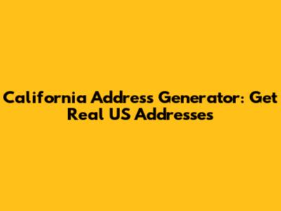 California Address Generator: Get Real US Addresses