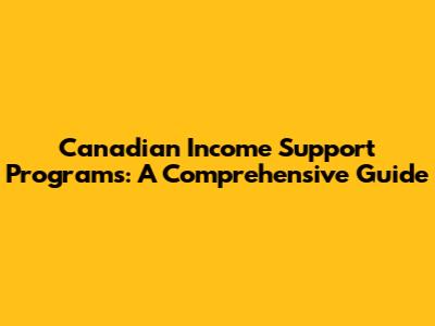 Canadian Income Support Programs: A Comprehensive Guide