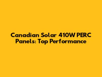 Canadian Solar 410W PERC Panels: Top Performance
