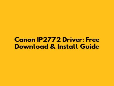 Canon IP2772 Driver: Free Download & Install Guide