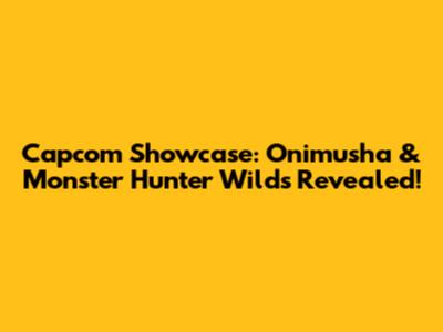 Capcom Showcase: Onimusha & Monster Hunter Wilds Revealed!