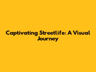 Captivating Streetlife: A Visual Journey