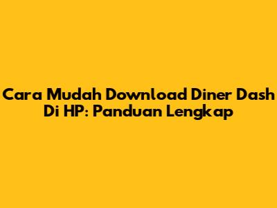 Cara Mudah Download Diner Dash Di HP: Panduan Lengkap