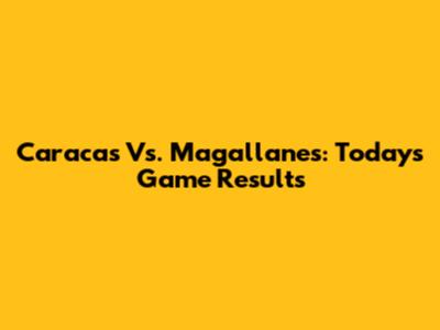 Caracas Vs. Magallanes: Today's Game Results