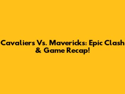 Cavaliers Vs. Mavericks: Epic Clash & Game Recap!