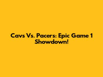 Cavs Vs. Pacers: Epic Game 1 Showdown!