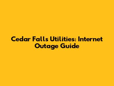 Cedar Falls Utilities: Internet Outage Guide