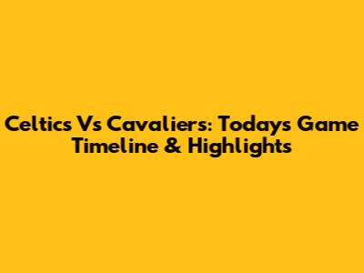 Celtics Vs Cavaliers: Today's Game Timeline & Highlights