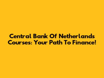 Central Bank Of Netherlands Courses: Your Path To Finance!