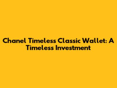 Chanel Timeless Classic Wallet: A Timeless Investment