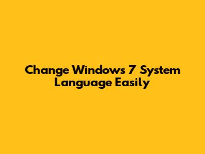 Change Windows 7 System Language Easily