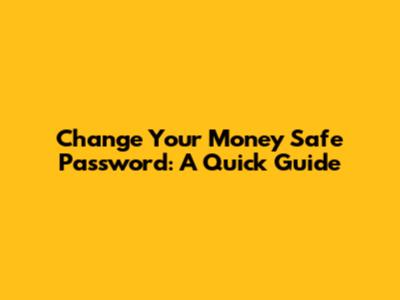 Change Your Money Safe Password: A Quick Guide
