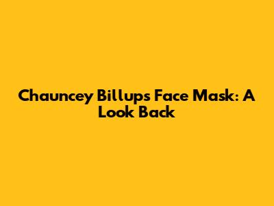 Chauncey Billups' Face Mask: A Look Back