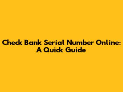 Check Bank Serial Number Online: A Quick Guide