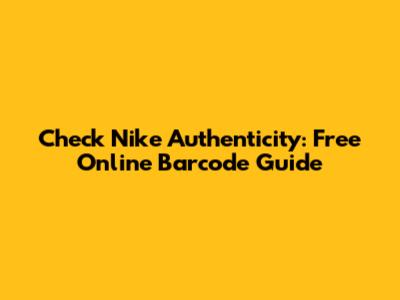 Check Nike Authenticity: Free Online Barcode Guide