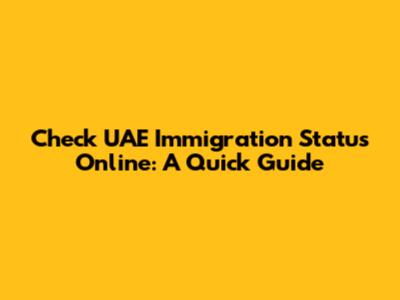 Check UAE Immigration Status Online: A Quick Guide
