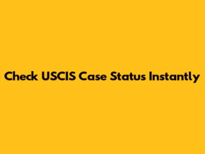 Check USCIS Case Status Instantly