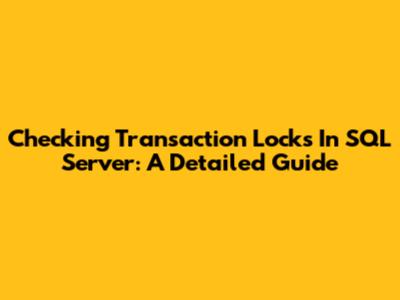 Checking Transaction Locks In SQL Server: A Detailed Guide
