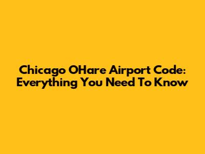 Chicago O'Hare Airport Code: Everything You Need To Know