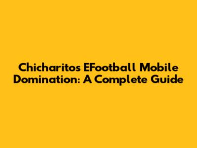 Chicharito's EFootball Mobile Domination: A Complete Guide