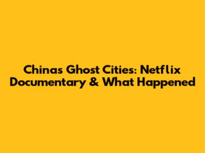 China's Ghost Cities: Netflix Documentary & What Happened