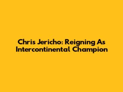 Chris Jericho: Reigning As Intercontinental Champion
